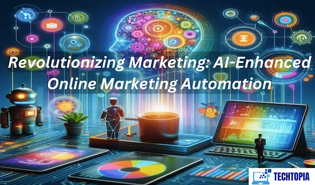 Revolutionizing Marketing: AI-Enhanced Online Marketing Automation