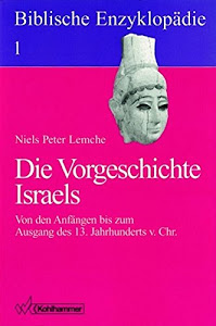 Biblische Enzyklopädie, 12 Bde., Bd.1, Die Vorgeschichte Israels: Von den Anfängen bis zum Ausgang des 13. Jahrhunderts v. Chr