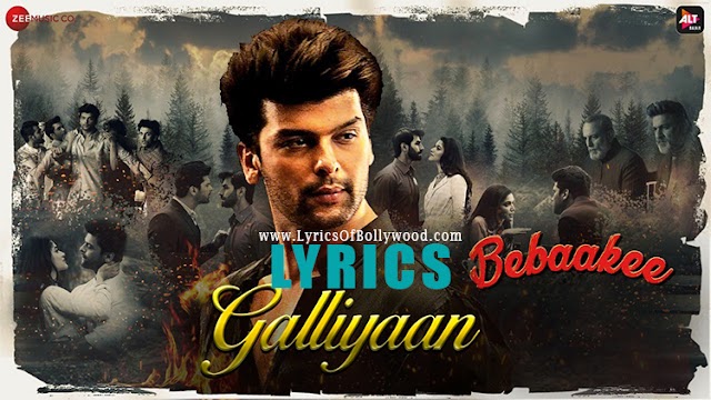 Galliyan Song Lyrics | Bebaakee | Kushal Tandon, Shivjyoti Rajput | Akhil Sachdeva, Asees Kaur