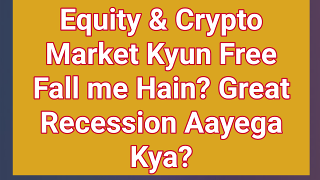 Equity & Crypto Market Kyun Free Fall me Hain? Great Recession Aayega Kya?