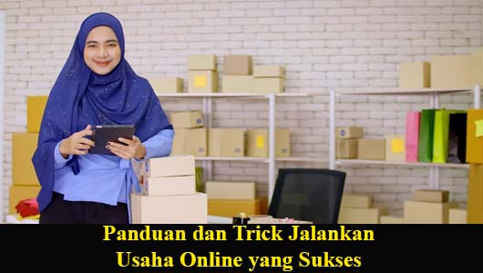 Panduan dan Trick Jalankan Usaha Online yang Sukses