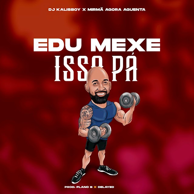 Dj Kalisboy x Mirmã Agora Aguenta - Edu Mexe Isso Pá (Afro house)