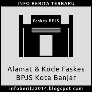 Alamat dan Kode Faskes BPJS Kota Banjar
