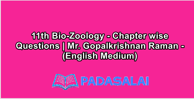 11th Bio-Zoology - Chapter wise Questions | Mr. Gopalkrishnan Raman - (English Medium)