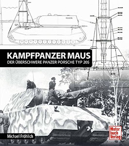 Panzerkampfwagen Maus: Der überschwere Panzer Porsche Typ 205