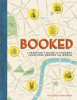 Booked: A Traveler's Guide to Literary Locations Around the World By Richard Kreitner
