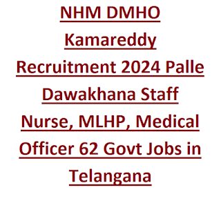 NHM DMHO Kamareddy Recruitment 2024 Palle Dawakhana Staff Nurse, MLHP, Medical Officer 62 Govt Jobs in Telangana