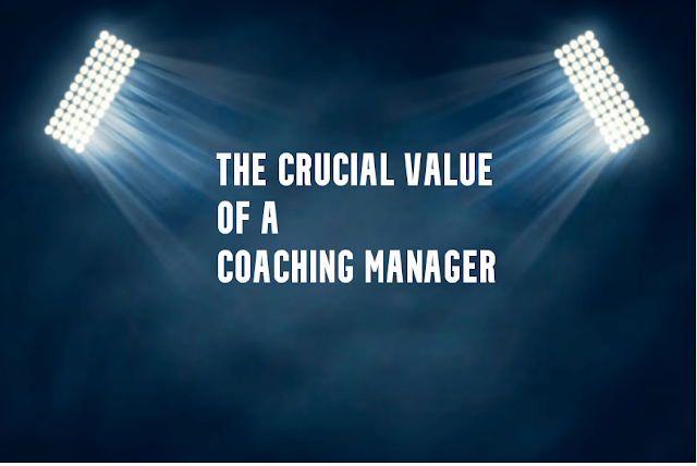 The Crucial Value of a Coaching Manager