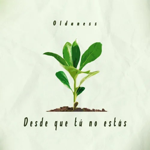 «Desde que tú no estás» de Oldaness