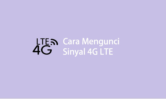 cara mengunci jaringan 4G LTE