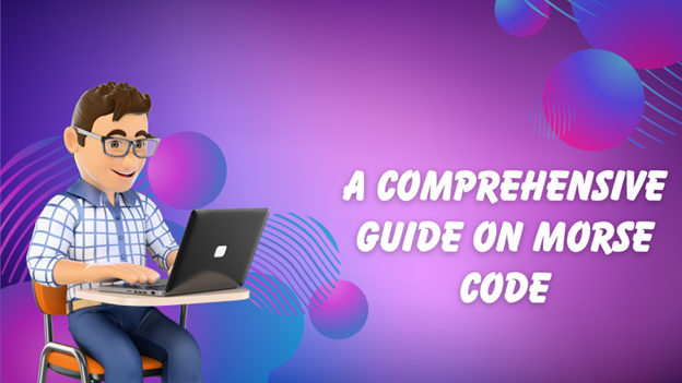 A Comprehensive Guide on Morse code