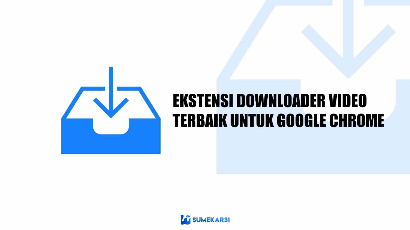 Ekstensi Downloader Video Terbaik untuk Google Chrome