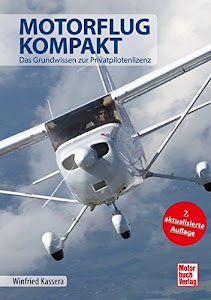 Motorflug kompakt: Das Grundwissen zur Privatpilotenlizenz (7. Aufl.)