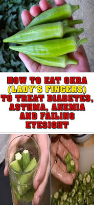 HOW TO EAT OKRA(LADY’S FINGERS) TO TREAT DIABETES, ASTHMA, ANEMIA AND FAILING EYESIGHT
