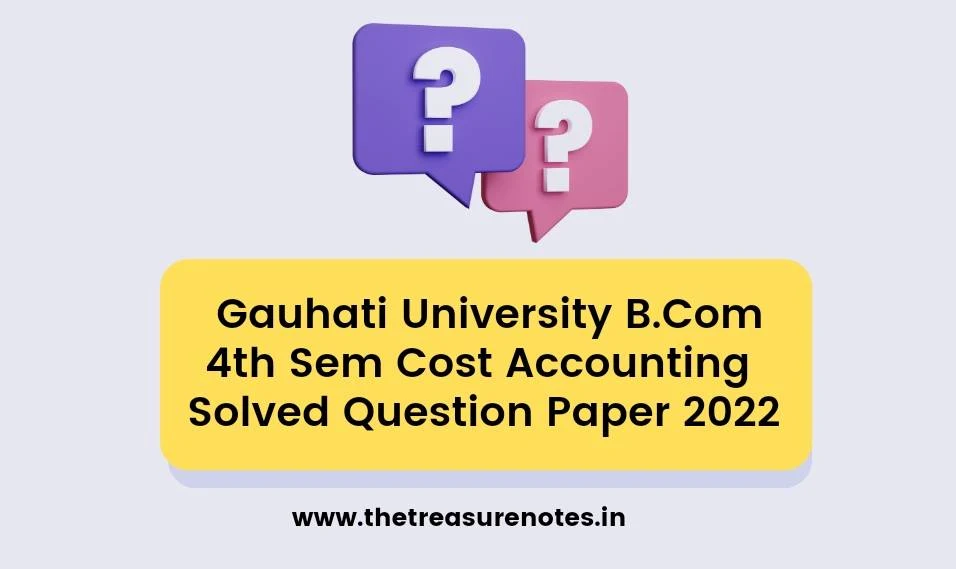GU Cost Accounting Solved Question paper 2022 | Gauhati University Bcom 4th Sem (Honours/Regular) CBCS