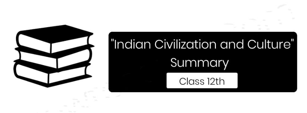 "Indian Civilization and Culture" Summary For Class 12th (CBSE/BSEB - Board)