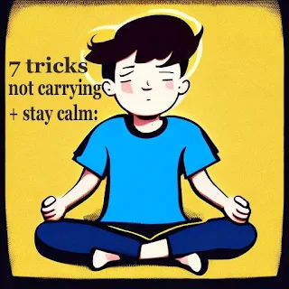 7 tricks to master the art of not carrying + stay calm: