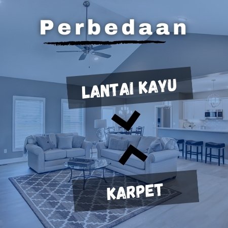 perbedaan lantai kayu dan karpet