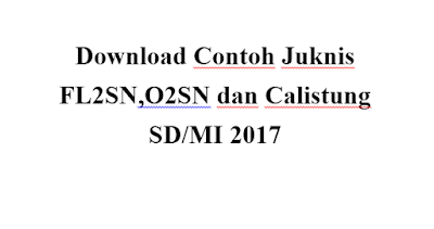 Download Contoh Juknis FL2SN,O2SN dan Calistung SD/MI 2017