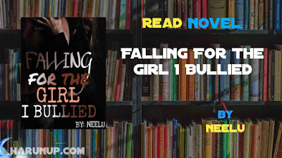 Read Novel Falling For The Girl I Bullied by Neelu Full Episode