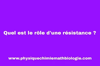 Quel est le rôle d'une résistance ?