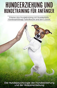 Hundeerziehung und Hundetraining für Anfänger: aErlerne das Hundetraining und entdecke die Hundepsychologie der Hundeerziehung und der Welpenerziehung