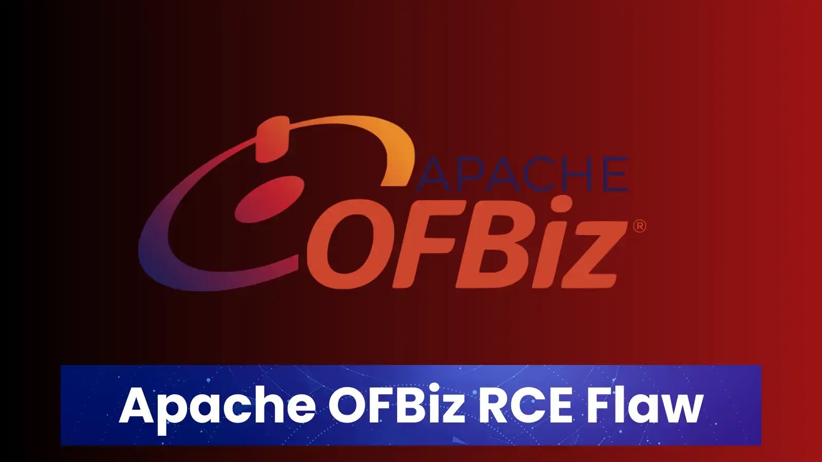 Apache OFBiz RCE Flaw Let Attackers Execute Malicious Code Remotely