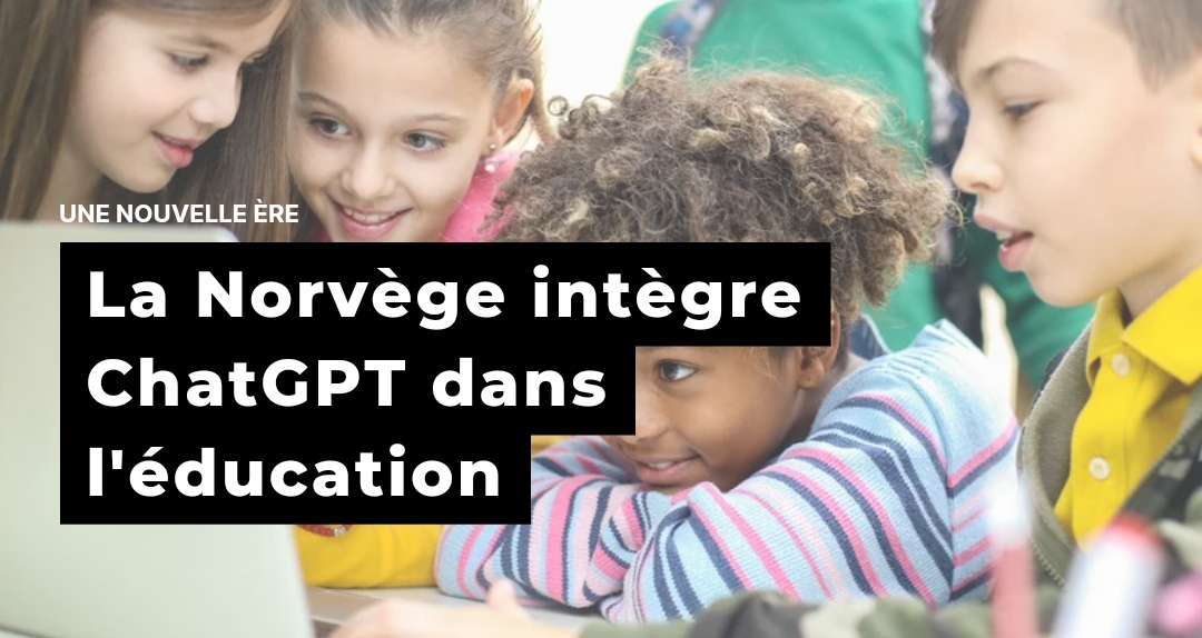 La Norvège intègre ChatGPT dans l'éducation : Une nouvelle ère