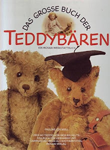 Das grosse Buch der Teddybären: Über 60 Teddys von 1903 bis heute. Das Buch für Liebhaber und Sammler