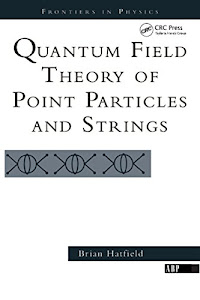 Quantum Field Theory Of Point Particles And Strings (Frontiers in Physics) (English Edition)