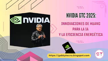 NVIDIA GTC 2025: Innovaciones de Huang para la IA y la Eficiencia Energética