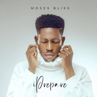 I PREPARE by Moses Bliss (lyrics_video_audio_download_music) worship,choir songs,Moses Bliss,