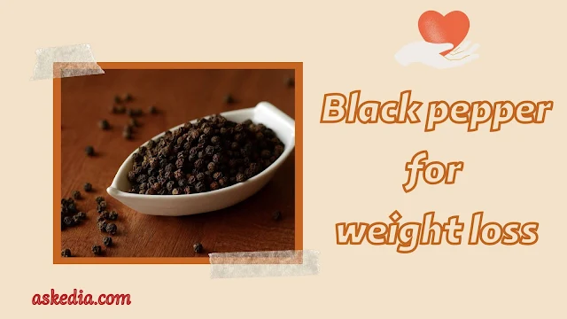 Black Pepper for Weight Loss - Black pepper for weight loss is applied not only with food. Also, it is added as an extract in various cosmetic means which also used for weight loss.