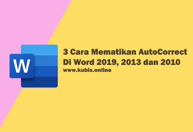 3 Cara Mematikan AutoCorrect Di Word 2019, 2013 dan 2010