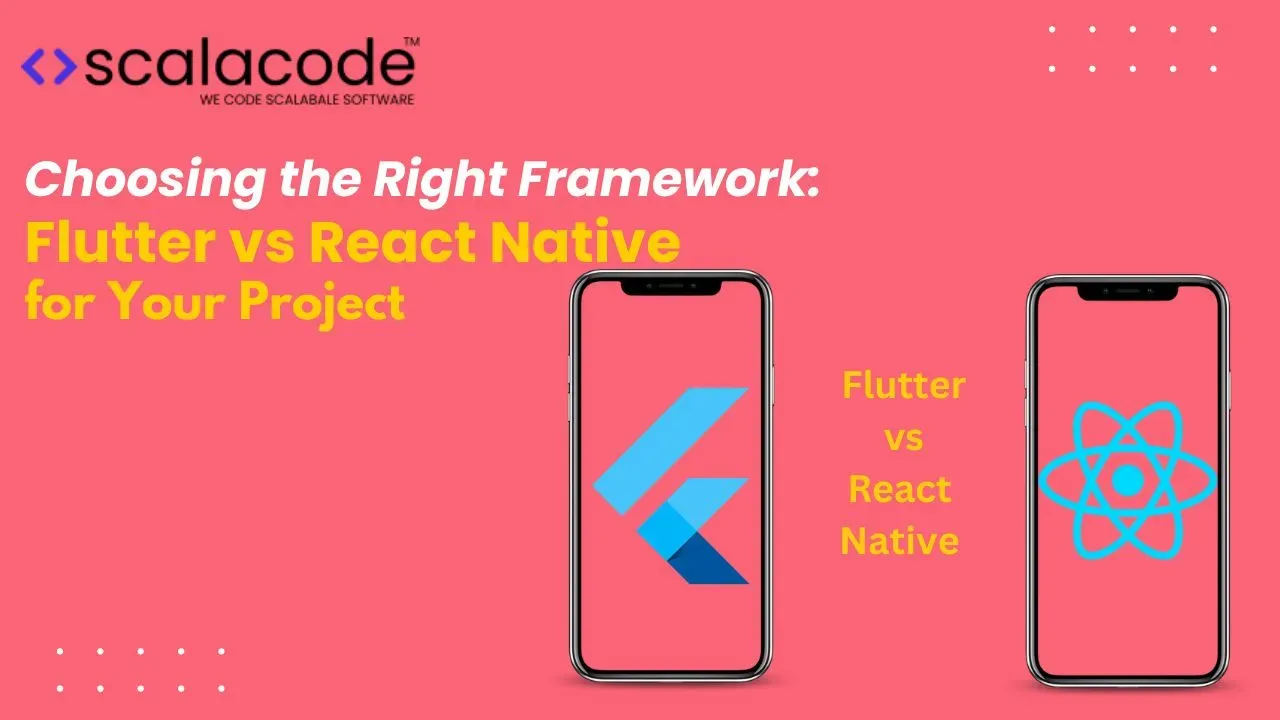 Choosing the Right Framework Flutter vs. React Native for Your Project