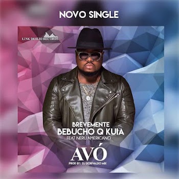 Bebucho Q Kuia feat. Neru Americano & Dorivaldo Mix - Avó [Download]