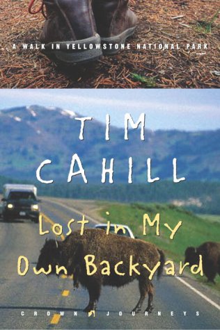 Lost in My Own Backyard  A Walk in Yellowstone National Park (Crown Journeys) by Tim Cahill