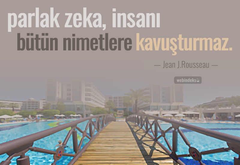 Zeka ile ilgili sözler, Resimli Kısa ve Uzun Özlü Zeka Sözleri - Parlak zeka, insanı bütün nimetlere kavuşturmaz. Jean J.Rousseau