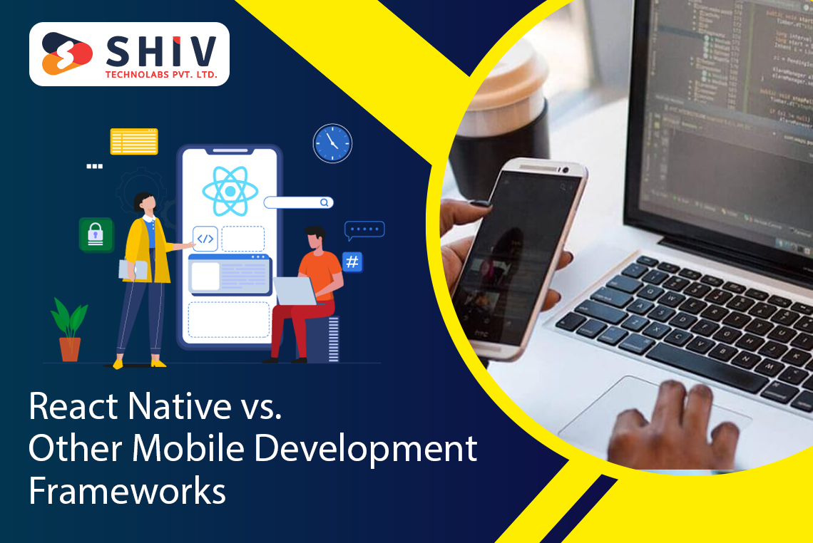 React Native vs. Other Mobile Development Frameworks A Comprehensive Comparison