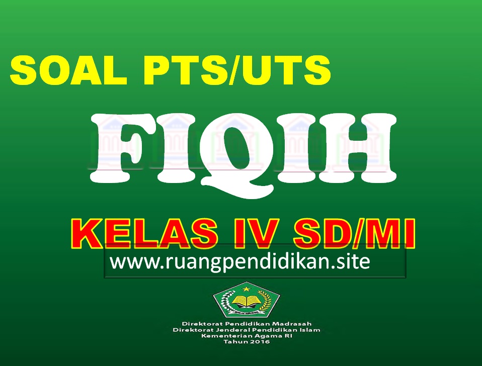 Soal Pts Uts Fiqih Kelas 4 Sd Mi Semester 1 Kurikulum 2013 Ruang Pendidikan