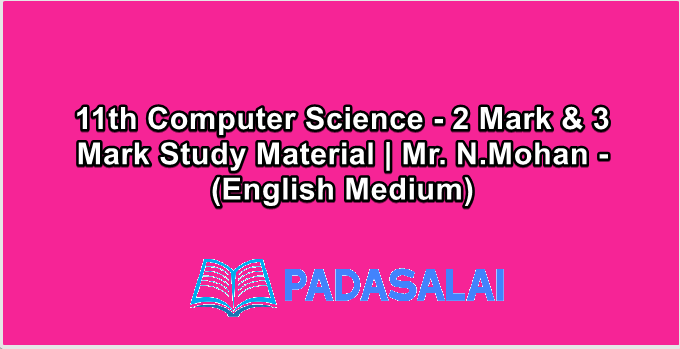 11th Computer Science - 2 Mark & 3 Mark Study Material | Mr. N.Mohan - (English Medium)