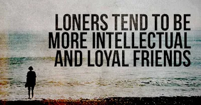 Lonely People Are The Most Loyal And Intelligent