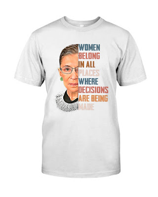 Ruth Bader Ginsburg Women Belongs In All Place Shirt