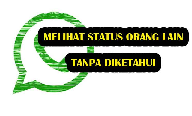 Cara Melihat Status Whatsapp Orang Lain Tanpa Ketahuan Pemiliknya