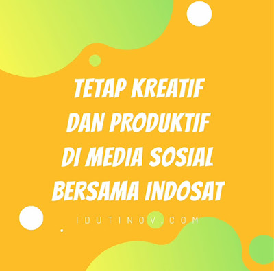 Tetap Aktif dan Kreatif di Media Sosial Bersama Indosat