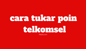 Cara Tukar Poin Telkomsel