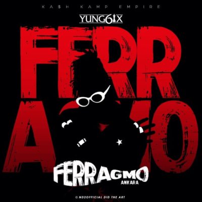 Yung6ix – Ferragmo (Ankara) [New Song]-www.mp3made.com.ng 