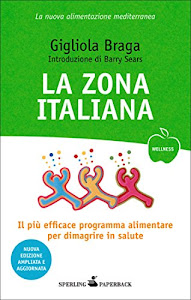 La Zona italiana: Il più efficace programma alimentare per dimagrire in salute ora in versione mediterranea (Wellness Paperback)