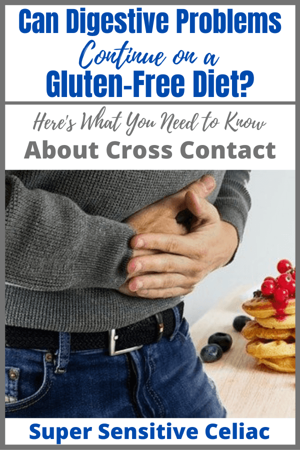 Can digestive problems continue after going gluten free? Diet is only part of the problem. Here's what you need to know about cross contact if you're still stick after going gluten free.