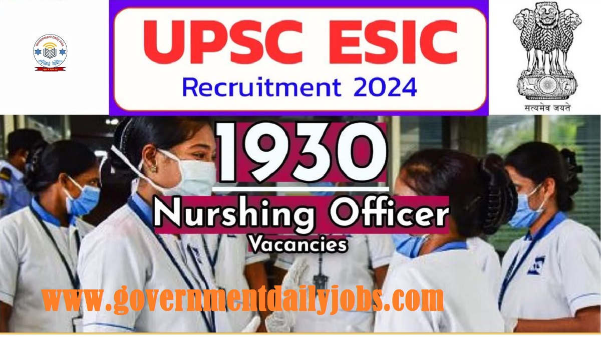 UPSC ESIC NURSING OFFICER RECRUITMENT NOTIFICATION FOR 1930 VACANCIES OUT